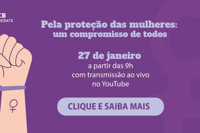 Ao vivo: acompanhe o CB. Debate “Pela proteção das mulheres”